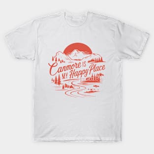 Canmore Is My Happy Place. Canada T-Shirt